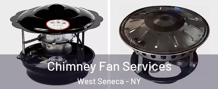  Chimney Fan Services West Seneca - NY