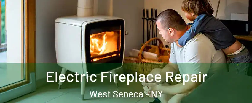  Electric Fireplace Repair West Seneca - NY