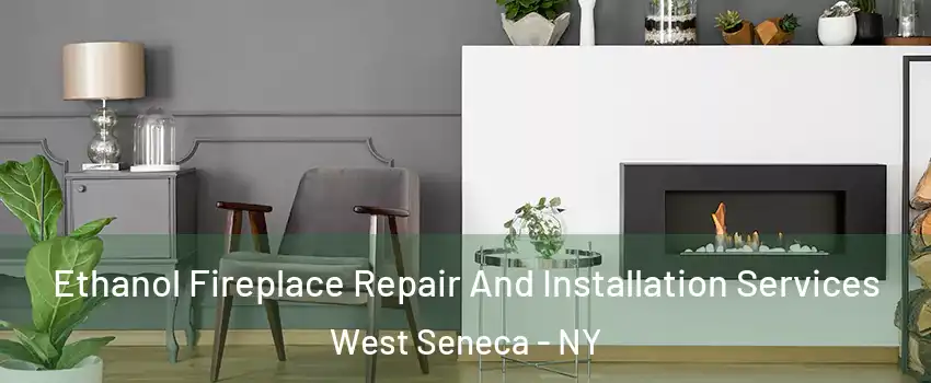  Ethanol Fireplace Repair And Installation Services West Seneca - NY