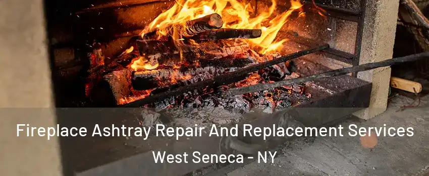  Fireplace Ashtray Repair And Replacement Services West Seneca - NY
