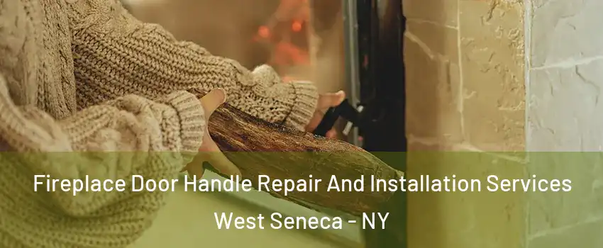  Fireplace Door Handle Repair And Installation Services West Seneca - NY