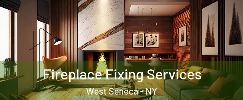  Fireplace Fixing Services West Seneca - NY