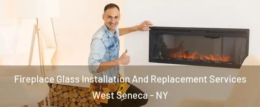  Fireplace Glass Installation And Replacement Services West Seneca - NY
