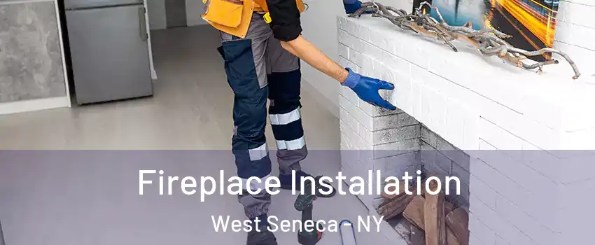  Fireplace Installation West Seneca - NY