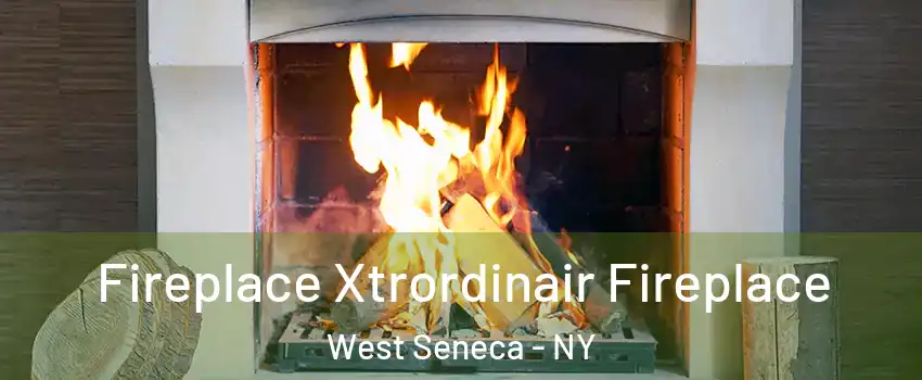  Fireplace Xtrordinair Fireplace West Seneca - NY