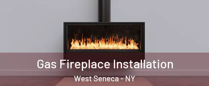  Gas Fireplace Installation West Seneca - NY