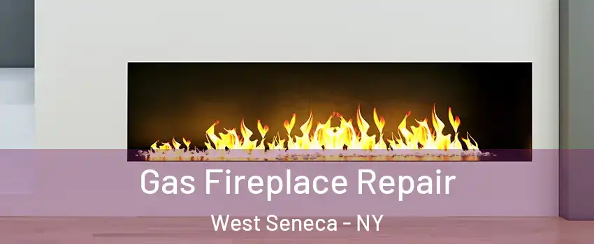  Gas Fireplace Repair West Seneca - NY