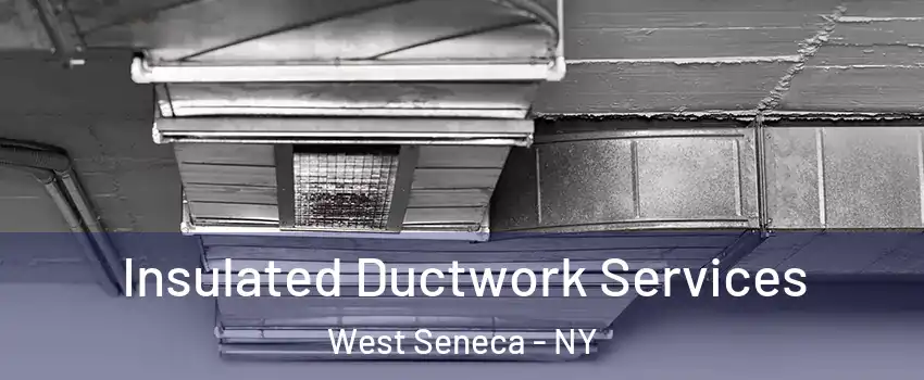  Insulated Ductwork Services West Seneca - NY