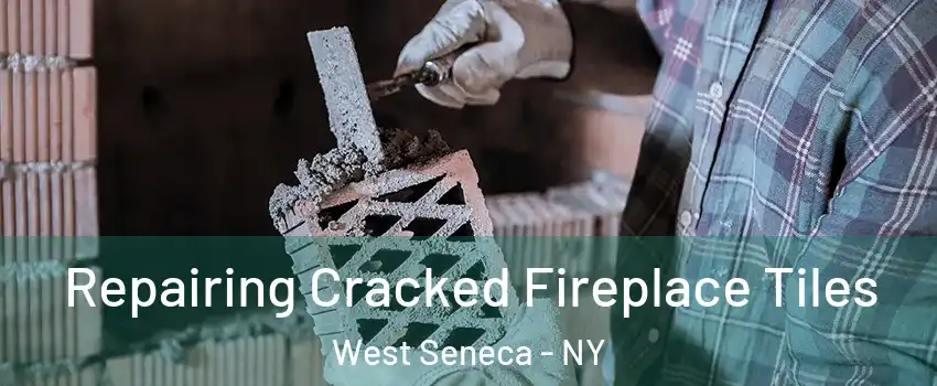  Repairing Cracked Fireplace Tiles West Seneca - NY