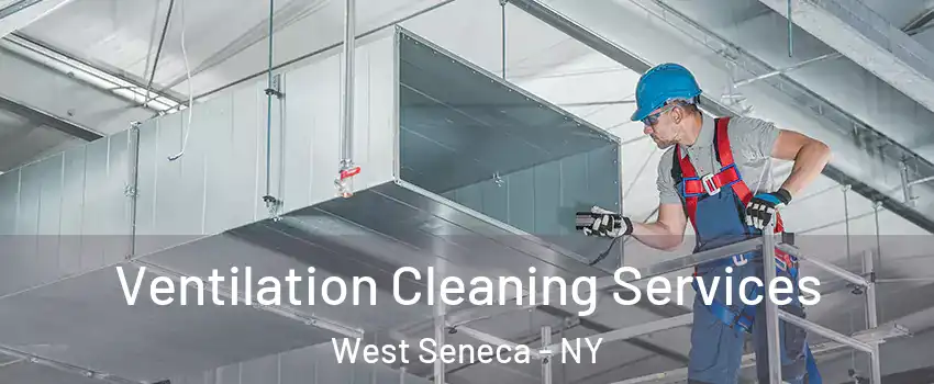  Ventilation Cleaning Services West Seneca - NY